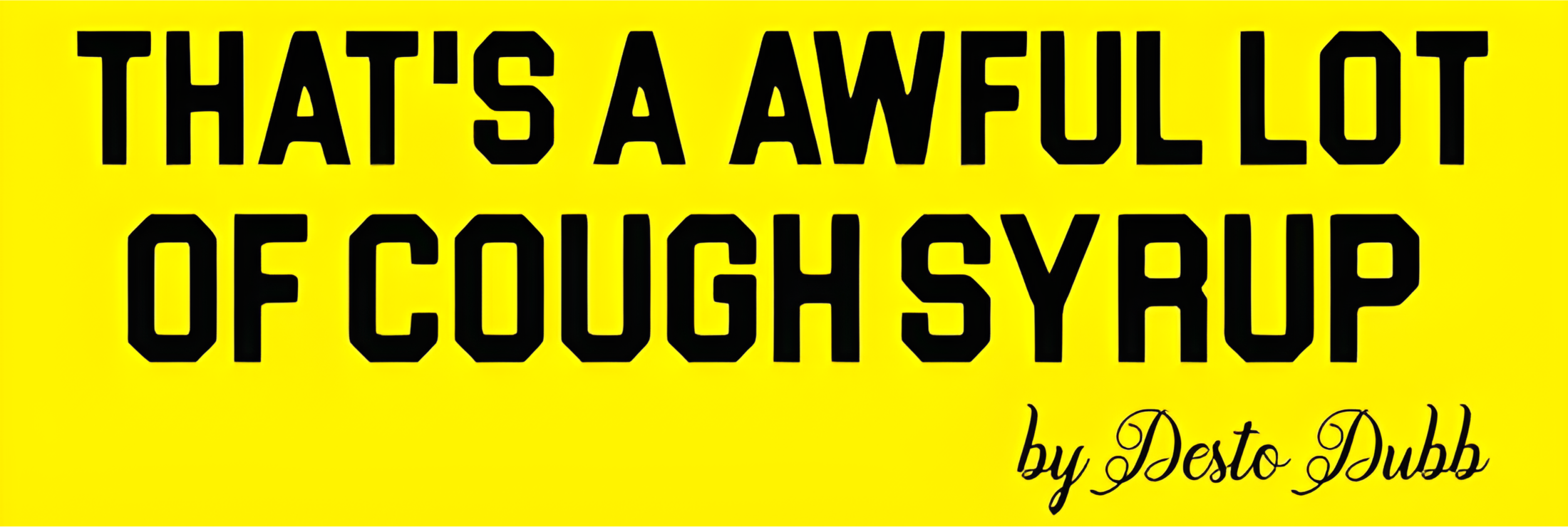 That's A Awful Lot Of Cough Syrup